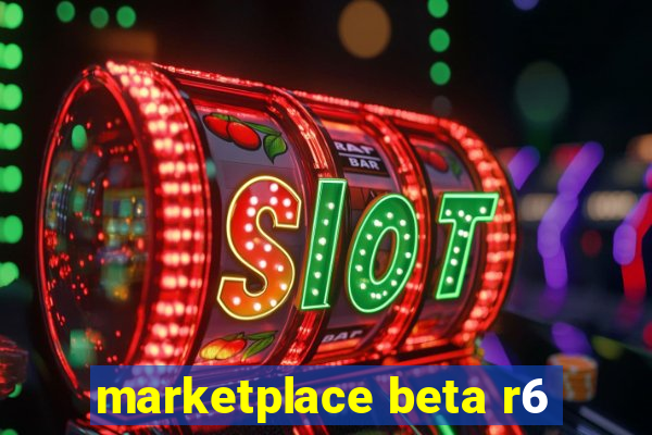 marketplace beta r6